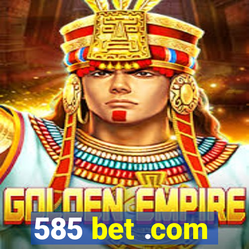 585 bet .com